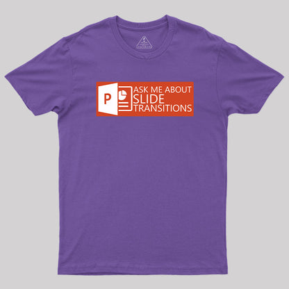 Ask Me About Slide Transitions T-Shirt