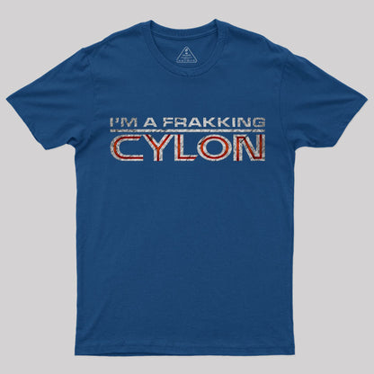 I'm a Frakking Cylon T-Shirt