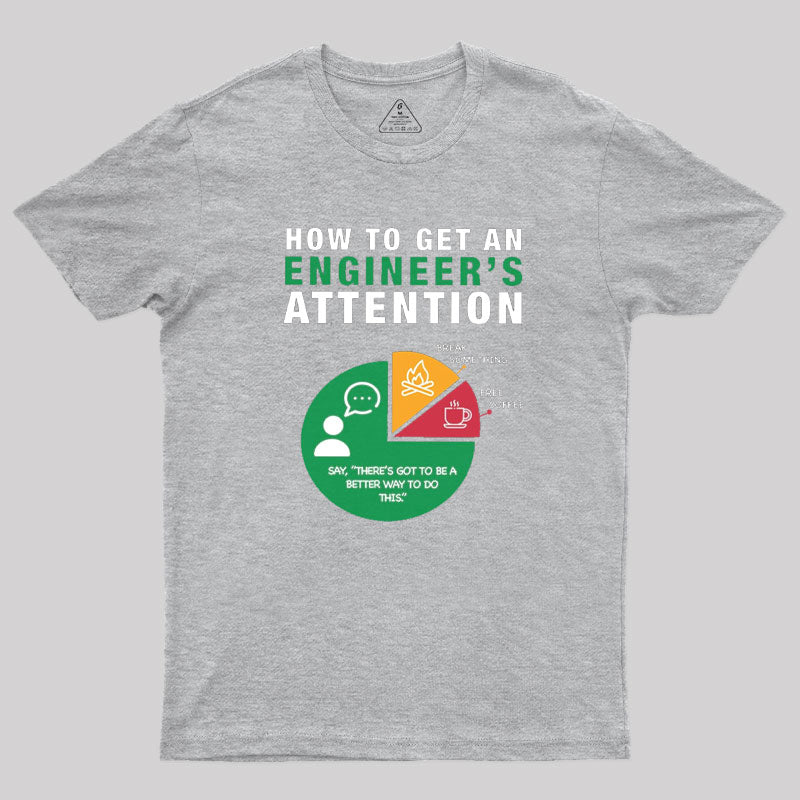 How To Get An Engineer's Attention T-Shirt