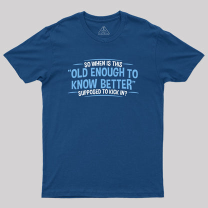 Old Enough to Know Better T-Shirt