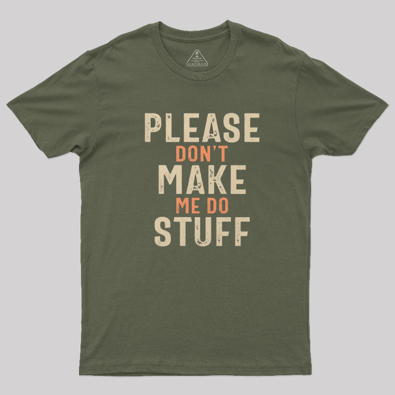 Please Don't Make Me Do Stuff T-Shirt