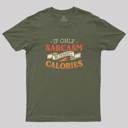 If Only Sarcasm Burned Calories T-Shirt