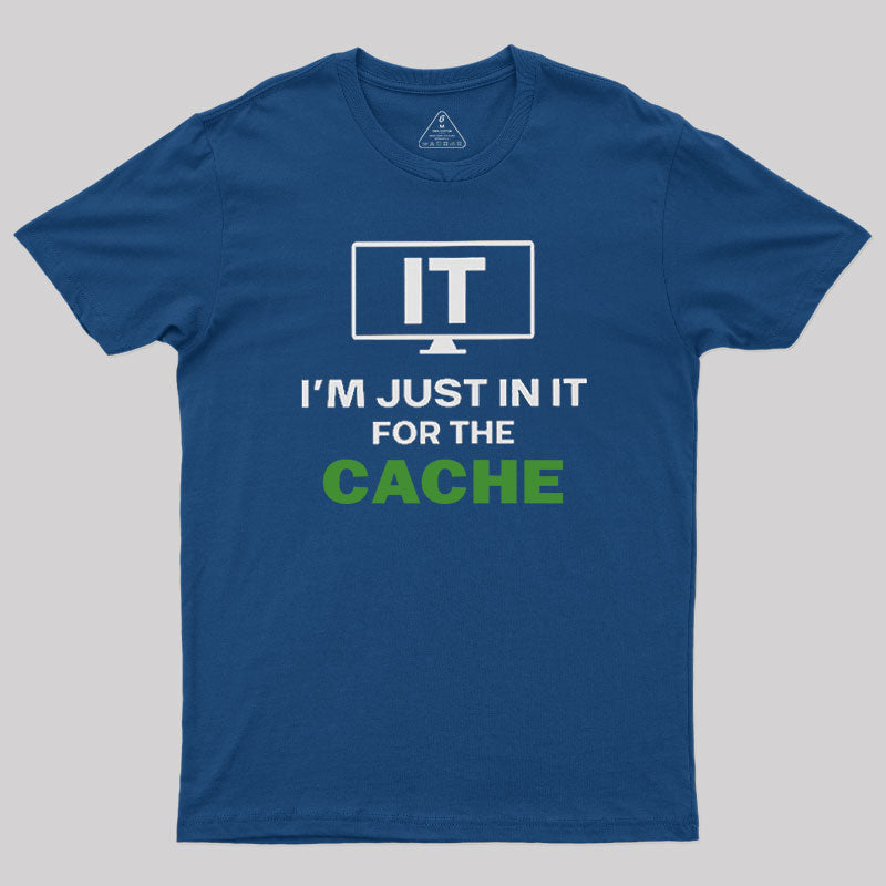 IT I'm Just in it for the Cache T-Shirt