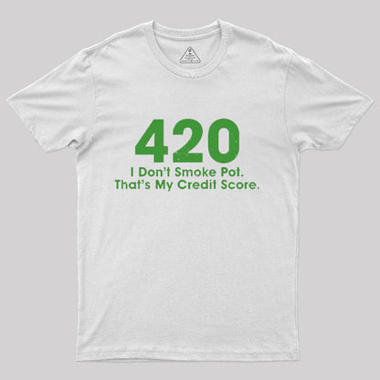 420 I Don't Smoke Pot That's My Credit Score T-Shirt