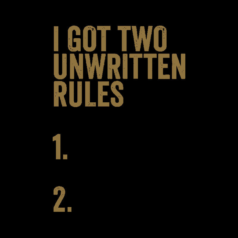 I Got Two Unwritten Rules funny meme Geek T-Shirt