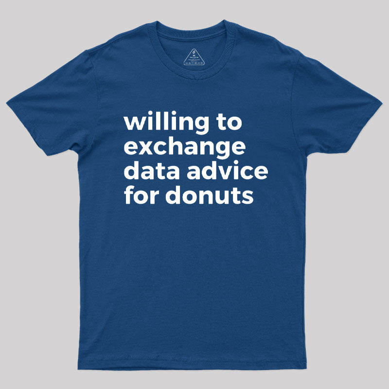 Willing To Exchange Data Advice For Donuts T-Shirt