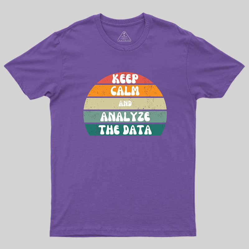 Keep Calm and Analyze The Data T-Shirt