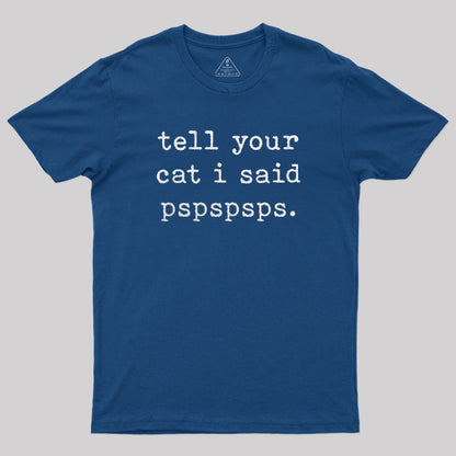 Tell Your Cat I Said Pspspsps T-Shirt