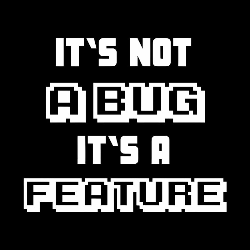 It's not a Bug it's a feature Geek T-Shirt