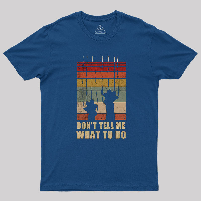 Don't Tell Me What to Do T-Shirt