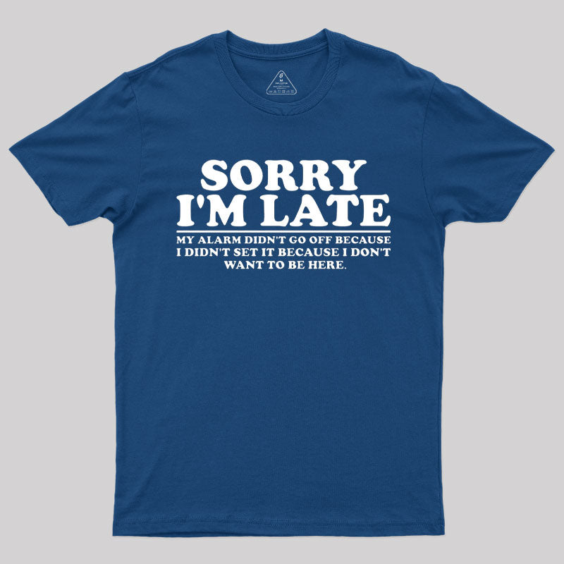 Sorry I'm Late My Alarm Didn't Go Off T-Shirt