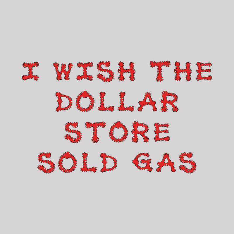 I wish the dollar store sold gas Geek T-Shirt