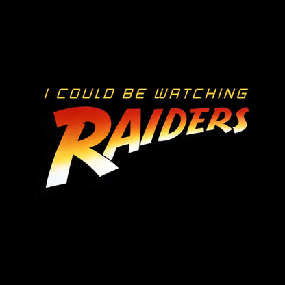 I Could Be Watching Raiders Geek T-Shirt