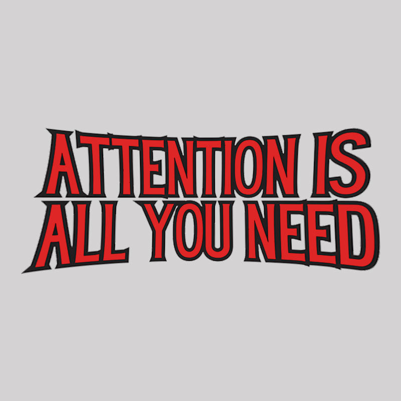 attention is all you need Geek T-Shirt