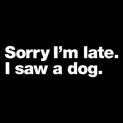 Sorry I'm Late I Saw A Dog Geek T-Shirt