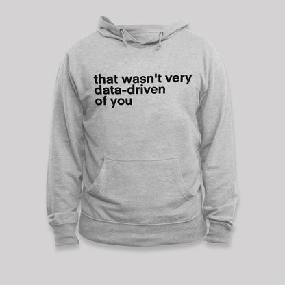 That Wasn't Very Data Driven Of You Nerd Hoodie