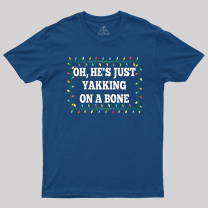 Oh, He's Just Yakking On A Bone T-Shirt