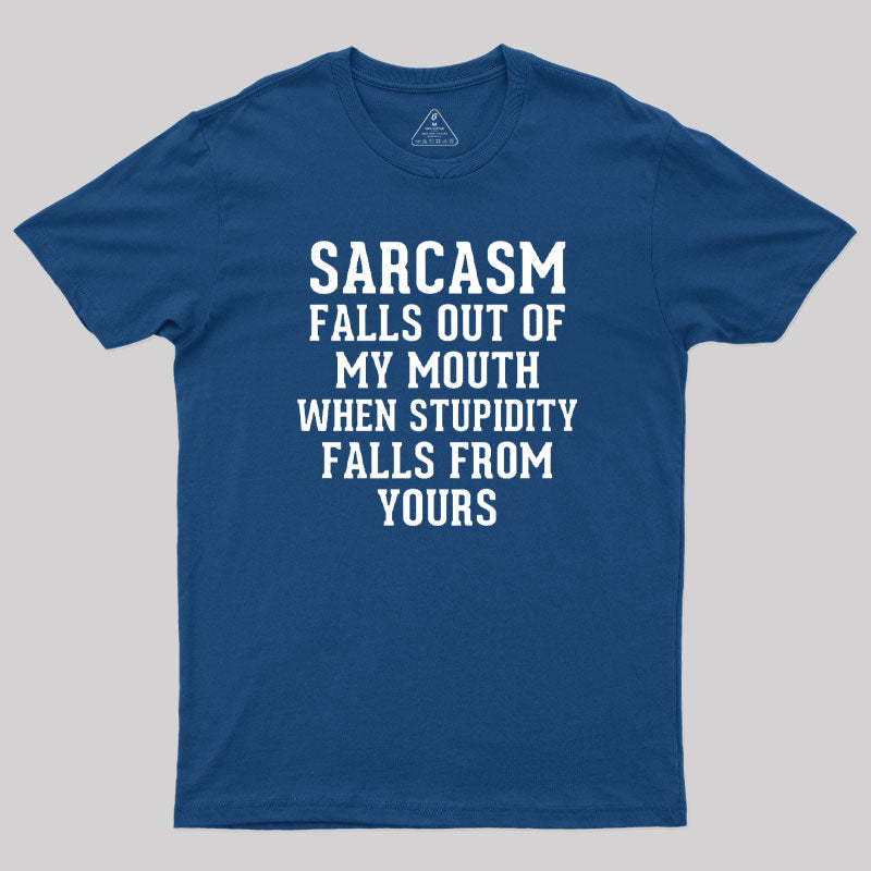 Sarcasm Falls Out Of My Mouth T-Shirt