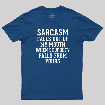 Sarcasm Falls Out Of My Mouth T-Shirt