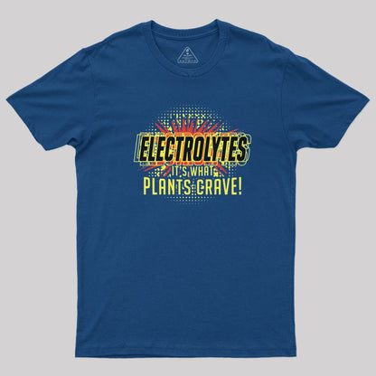 Electrolytes, It's What Plants Crave! T-Shirt