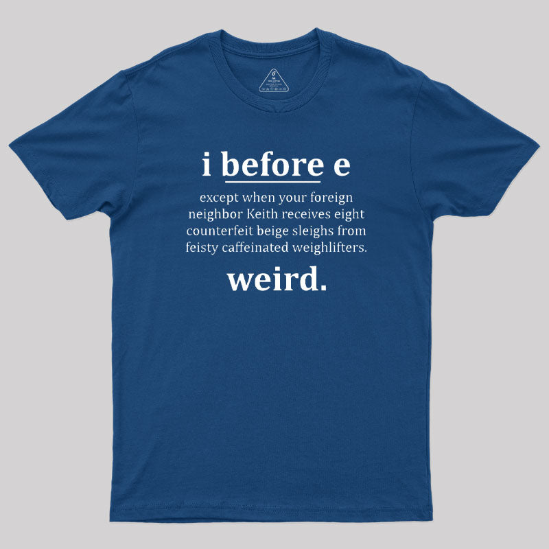 I Before E - Funny Weird Grammar Police T-Shirt