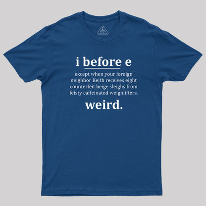 I Before E - Funny Weird Grammar Police T-Shirt