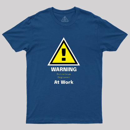 Warning Petroleum Engineer at Work T-Shirt