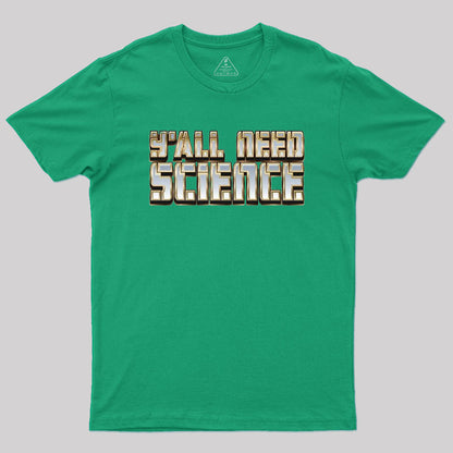 Y'all Need Science Geek T-Shirt