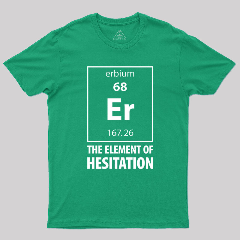 The Element Of Hesitation Geek T-Shirt