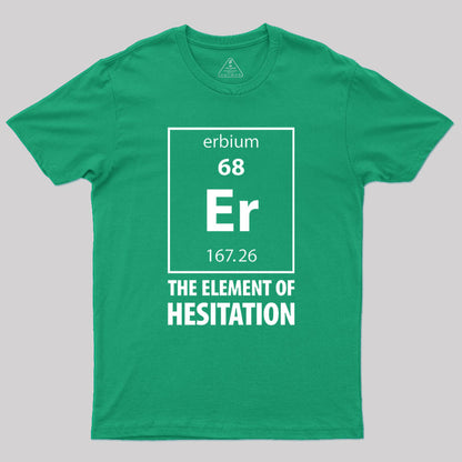 The Element Of Hesitation Geek T-Shirt