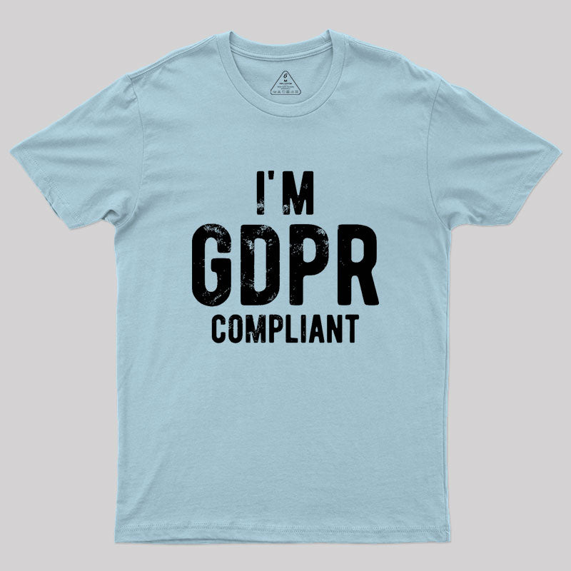 I'm GDPR Compliant Geek T-Shirt