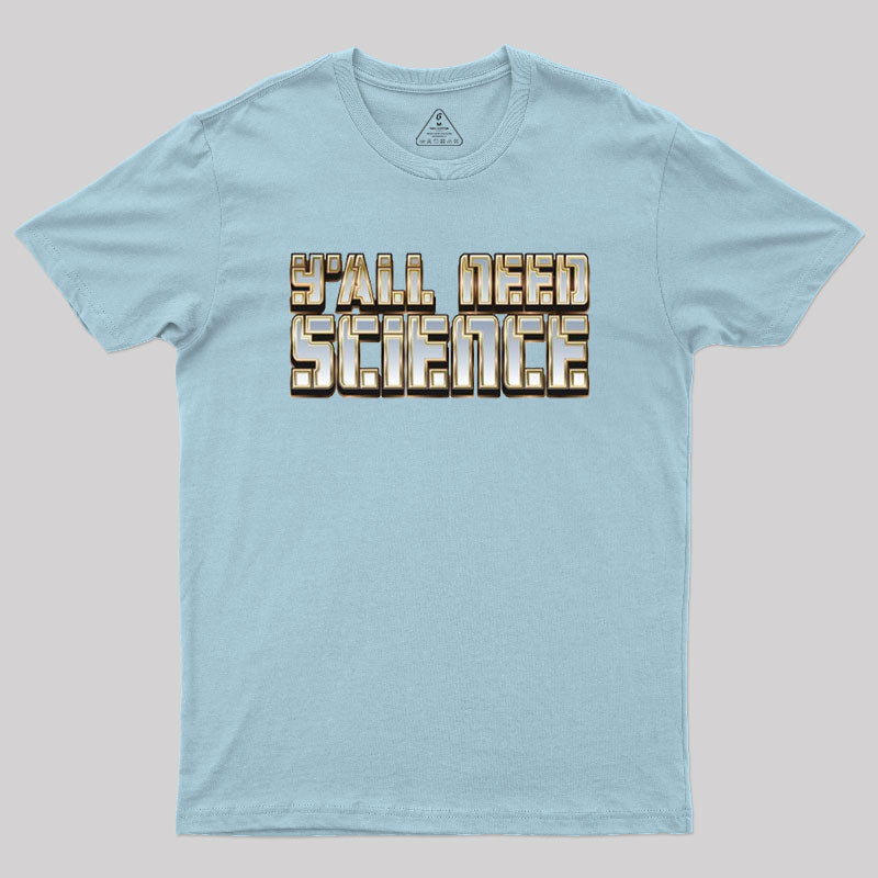 Y'all Need Science Geek T-Shirt