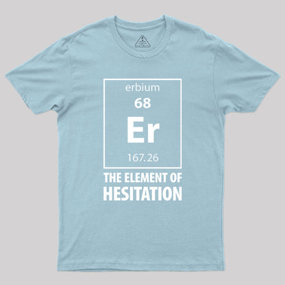 The Element Of Hesitation Geek T-Shirt