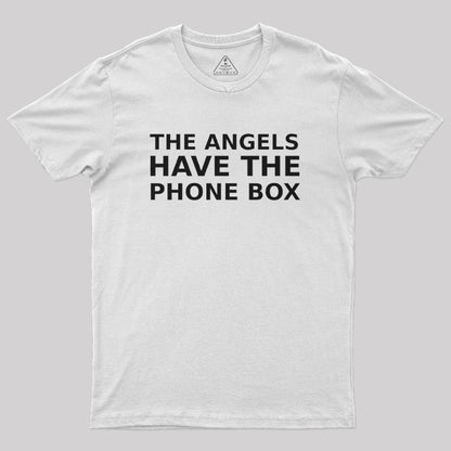 The Angels Have The Phone Box Geek T-Shirt