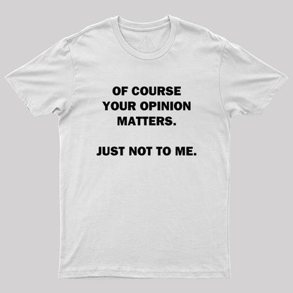 Your Opinion Geek T-Shirt