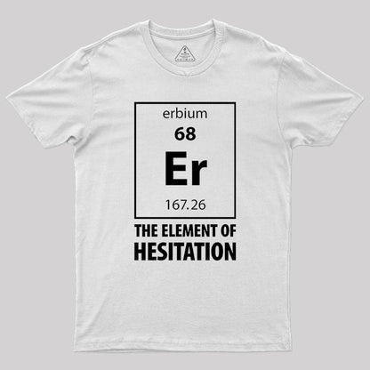 The Element Of Hesitation Geek T-Shirt