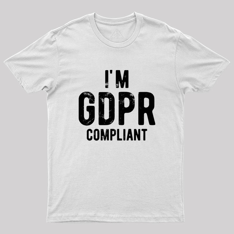 I'm GDPR Compliant Geek T-Shirt