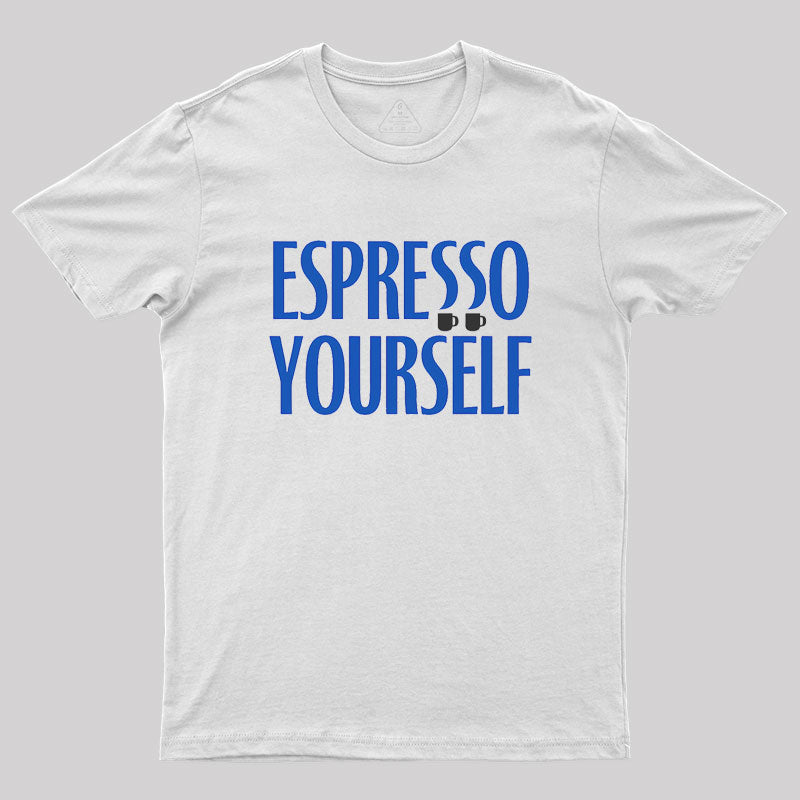 Espresso Yourself Geek T-Shirt