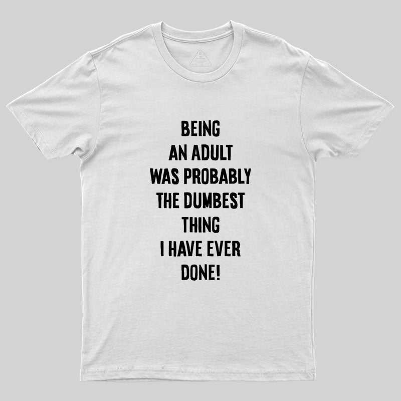 The Dumbest Thing Geek T-Shirt