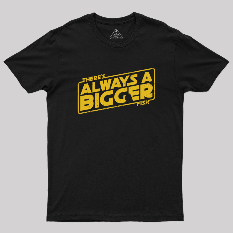 Always a Bigger Fish Geek T-Shirt