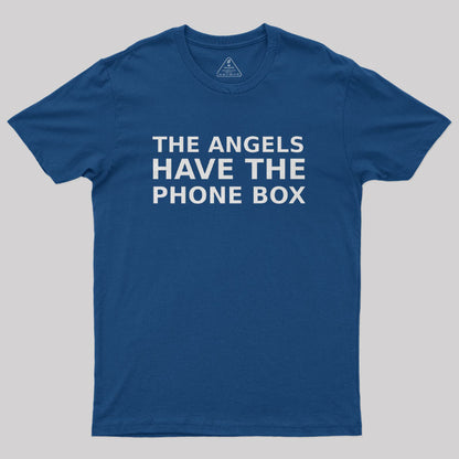 The Angels Have The Phone Box Geek T-Shirt