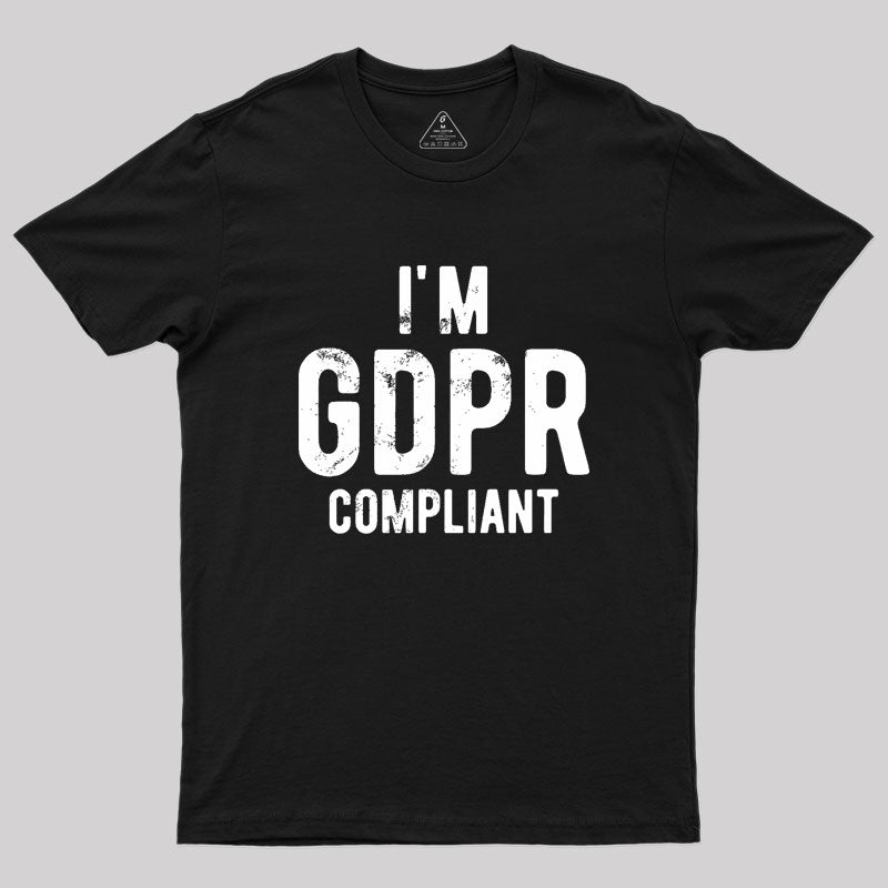 I'm GDPR Compliant Geek T-Shirt