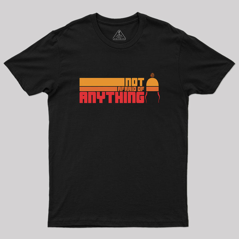 Not Afraid Of Anything Remix Geek T-Shirt