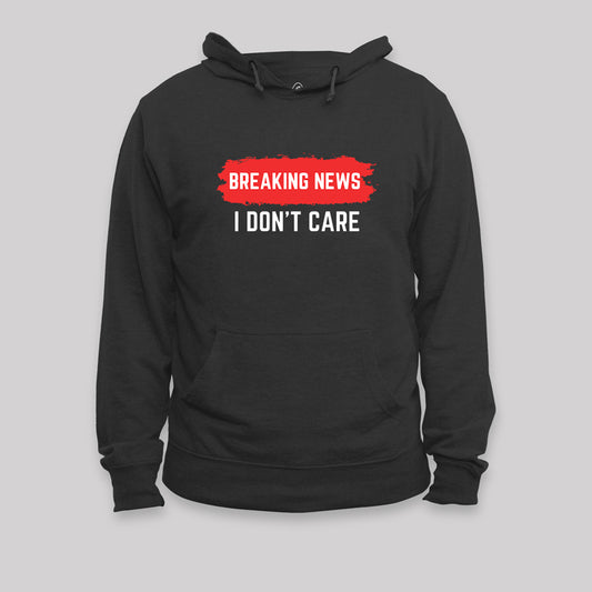 Breaking News I Don't Care Hoodie