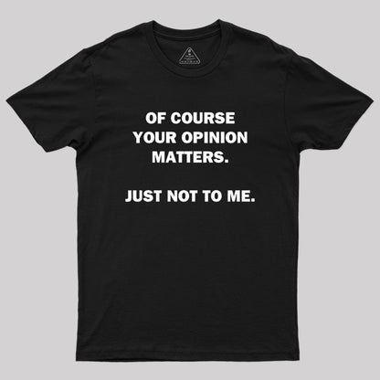 Your Opinion Geek T-Shirt