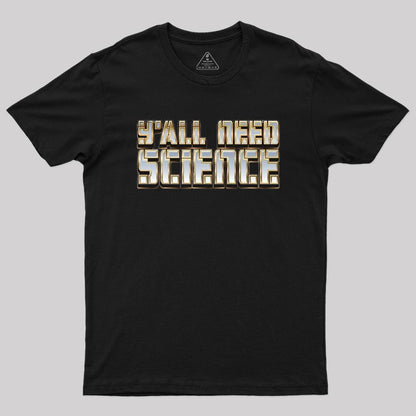 Y'all Need Science Geek T-Shirt