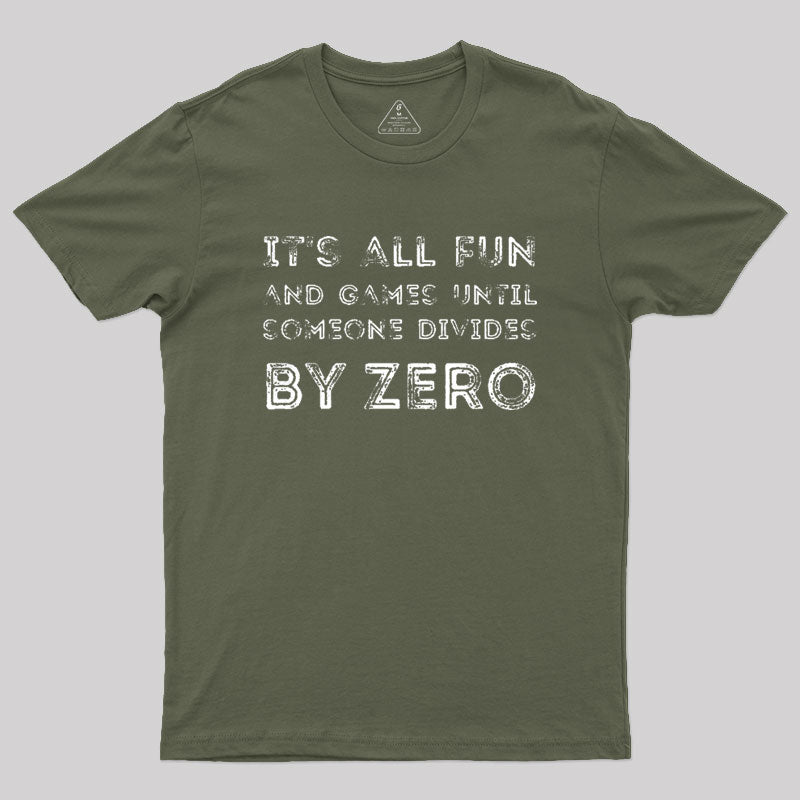 It's all fun and games until someone divides by zero Geek T-Shirt