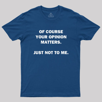 Your Opinion Geek T-Shirt