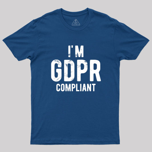 I'm GDPR Compliant Geek T-Shirt