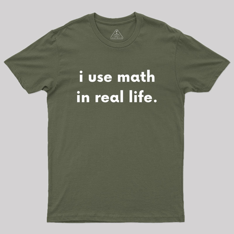 I Use Math In Real Life Geek T-Shirt